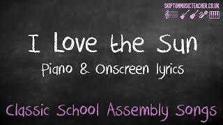 I Love the Sun  Classic School Assembly song with piano amp onscreen lyrics [upl. by Inaluiak]