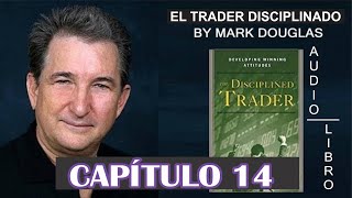 EL TRADER DISCIPLINADO  Mark Douglas  Capítulo 14 [upl. by Latyrc]