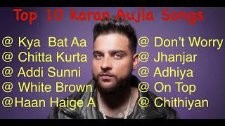 Karan Aujla Top 10 Songs Best Punjabi Songs Karan Aujla Songs [upl. by Vaas]