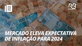 Mercado eleva pela 5° vez expectativa da inflação para 2024  Bandeirantes Acontece [upl. by Hauser]