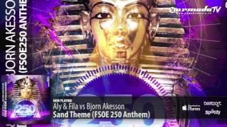 Aly amp Fila vs Bjorn Akesson  Sand Theme FSOE 250 Anthem Original Mix [upl. by Weywadt]