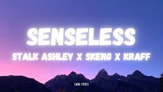 Stalk Ashley x Skeng x Kraff  Senseless Lyrics [upl. by Refinnaj]