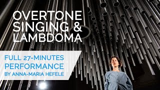 OVERTONE SINGING amp LAMBDOMA by AnnaMaria Hefele full solo performance [upl. by Earized]