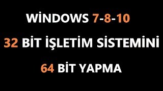 32 Bit İşletim Sistemi 64 Bit Nasıl Yapılır windows 7810 2 Geniş Anlatım [upl. by Lewan]