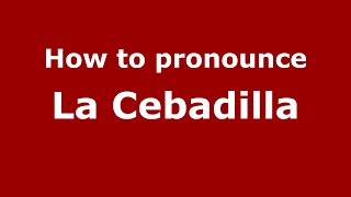 How to pronounce La Cebadilla MexicoMexican Spanish  PronounceNamescom [upl. by Cullie]