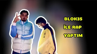 BLOK35 İLE RAP YAPTIM🔥 [upl. by Zennas]