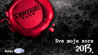 Tropico Band  Sve moje zore GIA SENA MONO  Audio 2013 [upl. by Dorry]