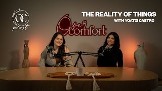 EPISODE 36 THE REALITY OF THINGS with Yoatzi Castro [upl. by Ydnam868]