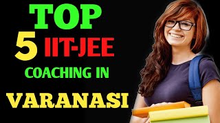 TOP 5 IITJEE COACHING IN VARANASI  IITJEE COACHING IN BANARAS  IITJEE COACHING IN KASHI [upl. by Idnaj]