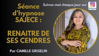 RENAITRE DE SES CENDRES COMME LE PHENIX par CAMILLE GRISELIN HYPNOSE SAJECE [upl. by Barthel]