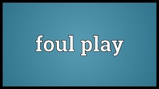 Foul play Meaning [upl. by Harberd]