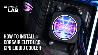 How to Install CORSAIR ELITE LCD CPU Liquid Coolers [upl. by Jb]