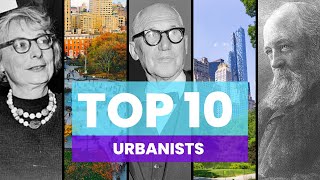 Top 10 Most Influential Urbanists of All Time [upl. by Yffub]