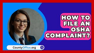 How To File An OSHA Complaint  CountyOfficeorg [upl. by Simson]