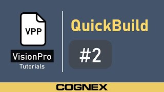 QuickBuild 2 VPP Files  Cognex VisionPro Tutorial [upl. by Nylirrehs]