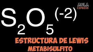 Estructura de Lewis ion metabisulfito S2O52  Carga formal Expansion octeto AULAEXPRESSS [upl. by Trillby]