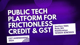 GST Amendment 2024  Public Tech Platform for frictionless Credit indoecoaffairs [upl. by Shanleigh]