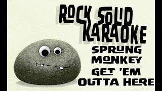 Sprung Monkey  Get Em Outta Here karaoke [upl. by Ettenrahc]