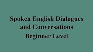 Spoken English Dialogues and Conversations  Beginner Level [upl. by Elleynad]