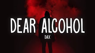 Dax  Dear Alcohol Lyrics [upl. by Anailuig]