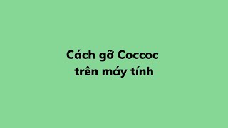 Cách gỡ Coccoc trên máy tính [upl. by Valeria]