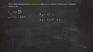 Oblicz stałą dysocjacji słabego elektrolitu o stężeniu 01 moldm³ którego stopień dysocjacji [upl. by Yetsirhc]