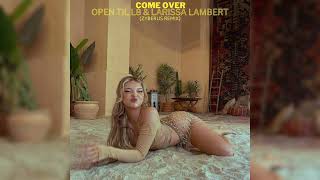 Open Till l8 amp Larissa Lambert  Come Over Zyberus Remix [upl. by Symon]