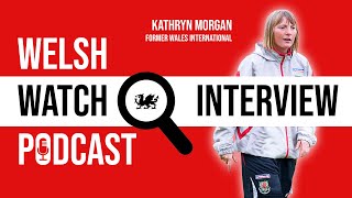 KATHRYN MORGAN INTERVIEW  Welsh Watch Podcast [upl. by Ahsian]