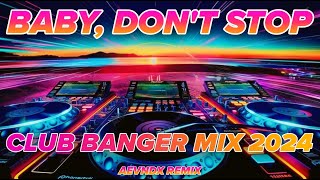 CLUB BANGER DISCO MIX 2024  BABY DONT STOP TIKTOK VIRAL AEVNDX Remix [upl. by Guerin358]