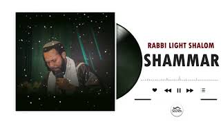 Rabbi Light Shalom  Shammar [upl. by Hoem]