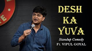 DESH KA YUVA  Vipul Goyal  Stand up Comedy [upl. by Vasiliu920]