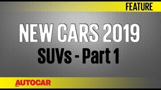 New Cars for 2019  SUVs  Part 1  Autocar India [upl. by Ettinger178]