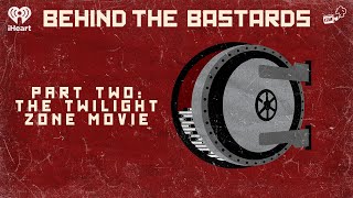 Part Two The Twilight Zone Movie  BEHIND THE BASTARDS [upl. by Anillehs299]