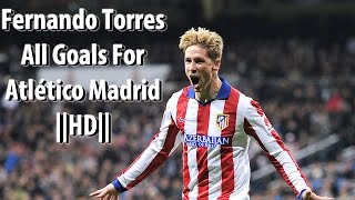 Fernando Torres ● All Goals For Atlético Madrid ● 20142015 HD [upl. by Ahsratan830]