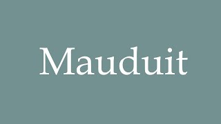 How to Pronounce Mauduit Correctly in French [upl. by Ahnavas453]