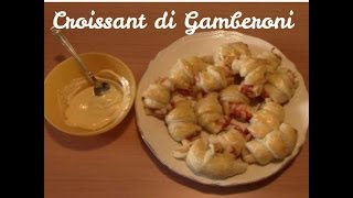 Croissant di Gamberoni  La ricetta del Mese [upl. by Skip]