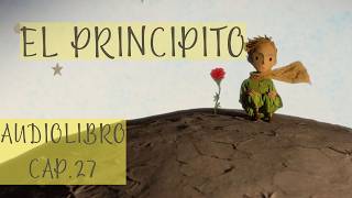 EL PRINCIPITO Cap 27 FINAL AUDIOLIBRO [upl. by Tebazile78]