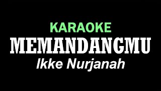 MEMANDANGMU  Ikke Nurjanah  KARAOKE [upl. by Ateuqirne]