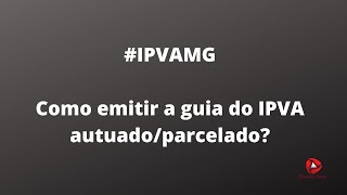 ipvamg ipva2020  Como emitir a guia para pagamento IPVA autuadoparcelado em MG [upl. by Koy554]