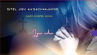 Gitel Jisu Kasachakjaode  Garo Gospel Song  Lyric Video Cover Song [upl. by Reitman]