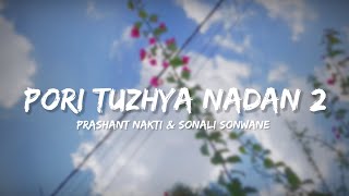 Pori Tuzhya Nadan 2  Prashant nakti amp Sonali Sonwane Lyrics  Lyrical Bam Marathi [upl. by Sudbury]