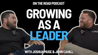 On The Road  Growing as a Leader with Joshua Muse and John Cahill [upl. by Ehlke81]