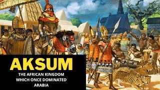 Aksum The African Kingdom Which Once Dominated Arabia [upl. by Ariuqahs]