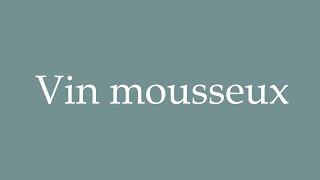 How to Pronounce Vin mousseux Sparkling wine Correctly in French [upl. by Jaime452]