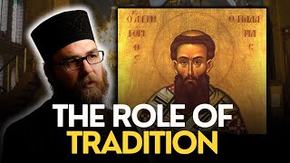 The Role of Tradition in Orthodoxy [upl. by Edroi]