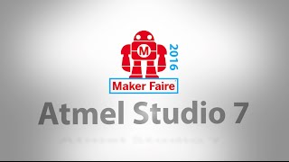 Atmel Studio 7 Demonstration from Maker Faire Bay Area 2016 [upl. by Loredo999]