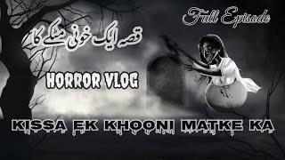 Kissa Ek khooni Matke ka Full Episode 12 July 2023 Horrorvlog [upl. by Corie]