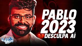 PABLO ‑ CD Desculpa Aí 2023 ‑ REPERTÓRIO NOVO [upl. by Jeniece794]