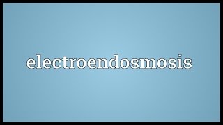 Electroendosmosis Meaning [upl. by Nylear177]