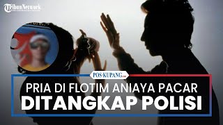 Dendam Pernah Dilapor ke Polisi Pria Pengangguran di Flores Timur Aniaya Pacar amp Akhirnya Ditangkap [upl. by Joelle]